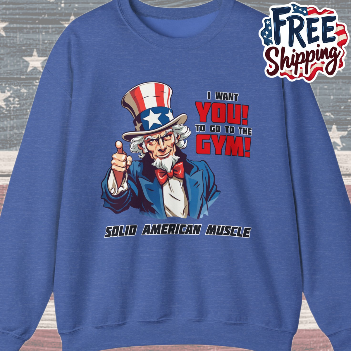 Solid American Muscle - Uncle Sam I Want You to go to the Gym! Sweatshirt