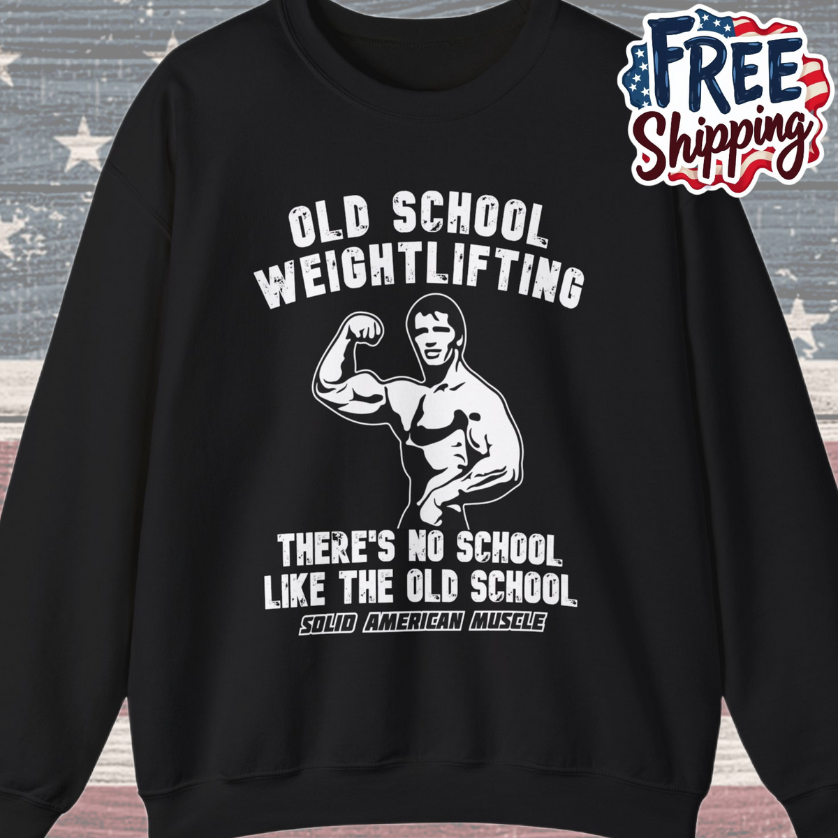 Solid American Muscle - Old School Weightlifting - There's No School Like The Old School Sweatshirt