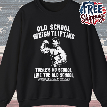 Solid American Muscle - Old School Weightlifting - There's No School Like The Old School Sweatshirt