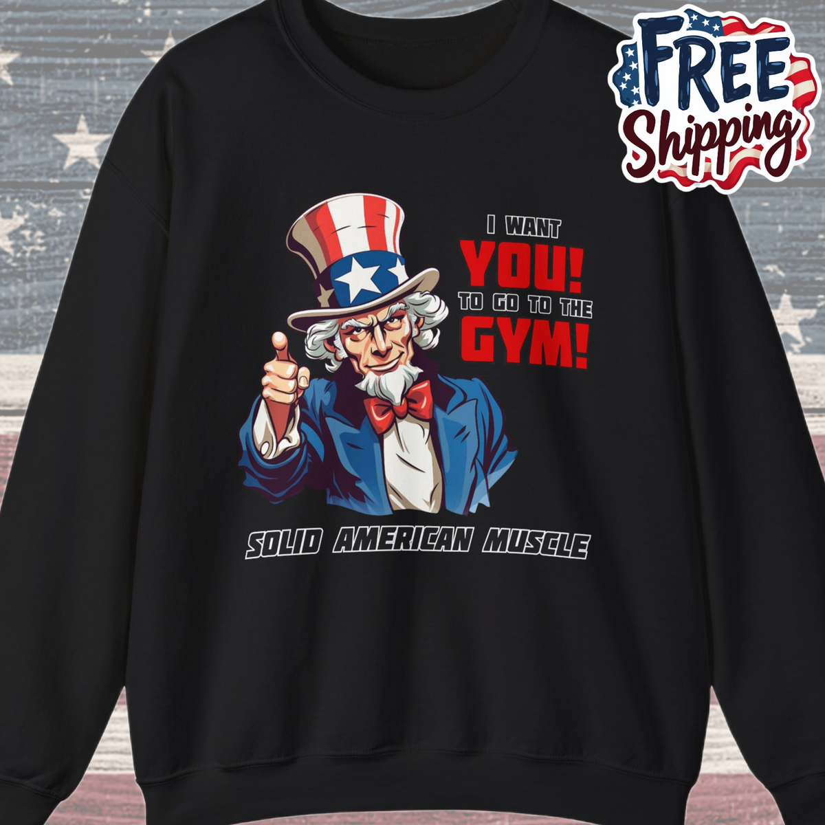 Solid American Muscle - Uncle Sam I Want You to go to the Gym! Sweatshirt