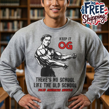 Solid American Muscle - Keep it OG - There's No School Like the Old School Sweatshirt