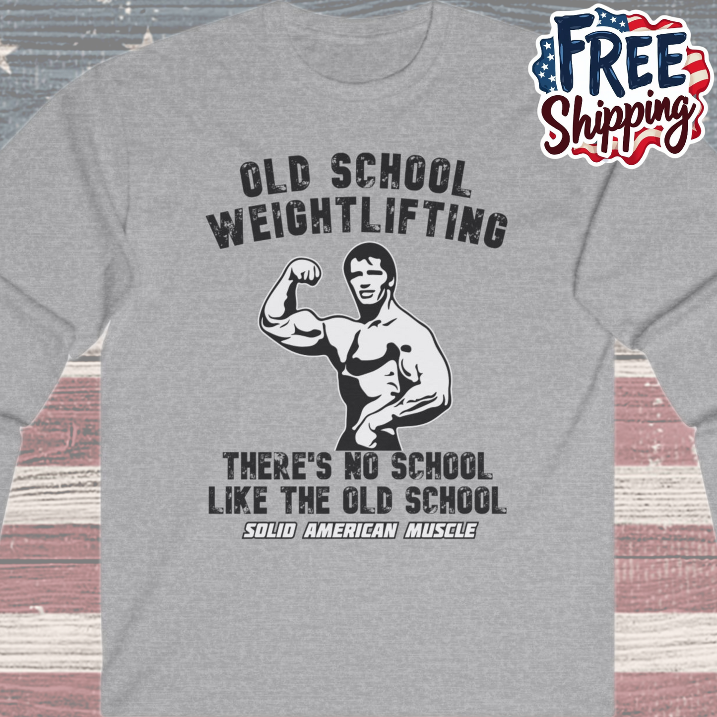 Solid American Muscle - Old School Weightlifting - There's No School Like the Old School Long Sleeve Tee