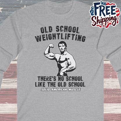 Solid American Muscle - Old School Weightlifting - There's No School Like the Old School Long Sleeve Tee