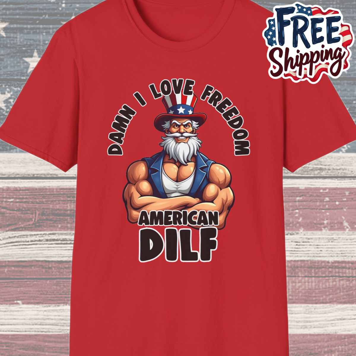 Patriot Collection - Damn I Love Freedom - American DILF - Uncle Sam T-Shirt