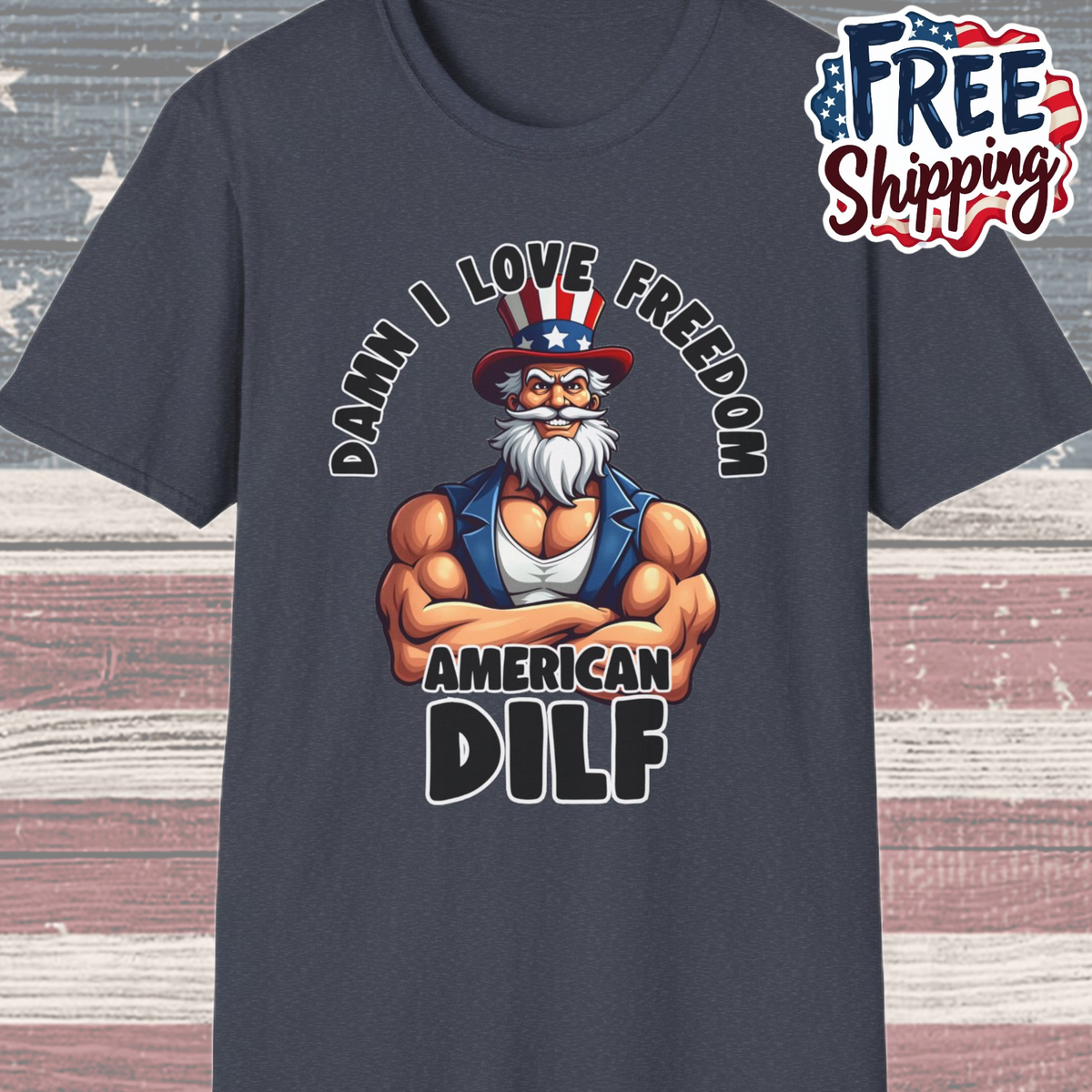 Patriot Collection - Damn I Love Freedom - American DILF - Uncle Sam T-Shirt