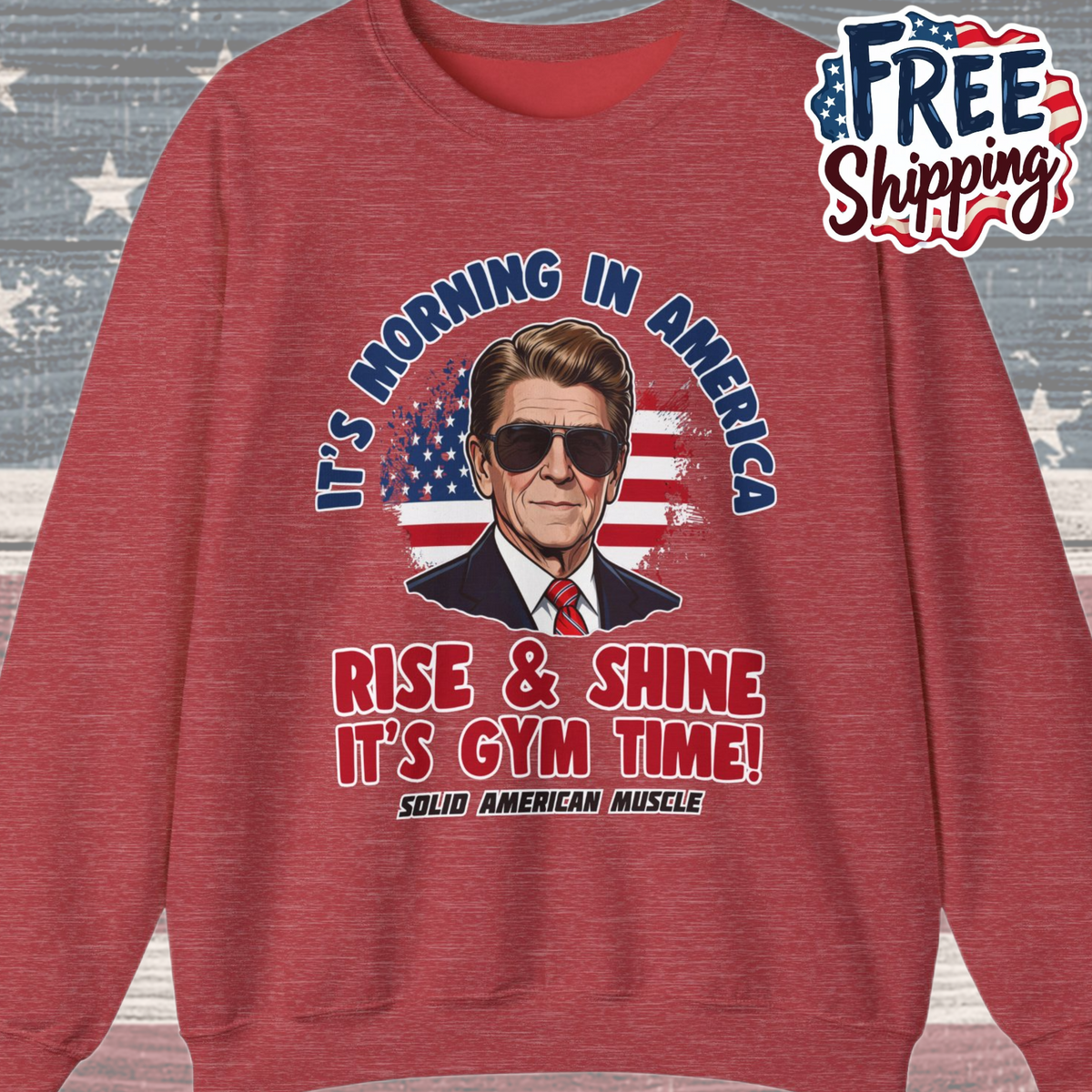 Solid American Muscle - Rise & Shine It's Gym Time - It's Morning in America - Ronald Reagan Patriotic Gym Sweatshirt