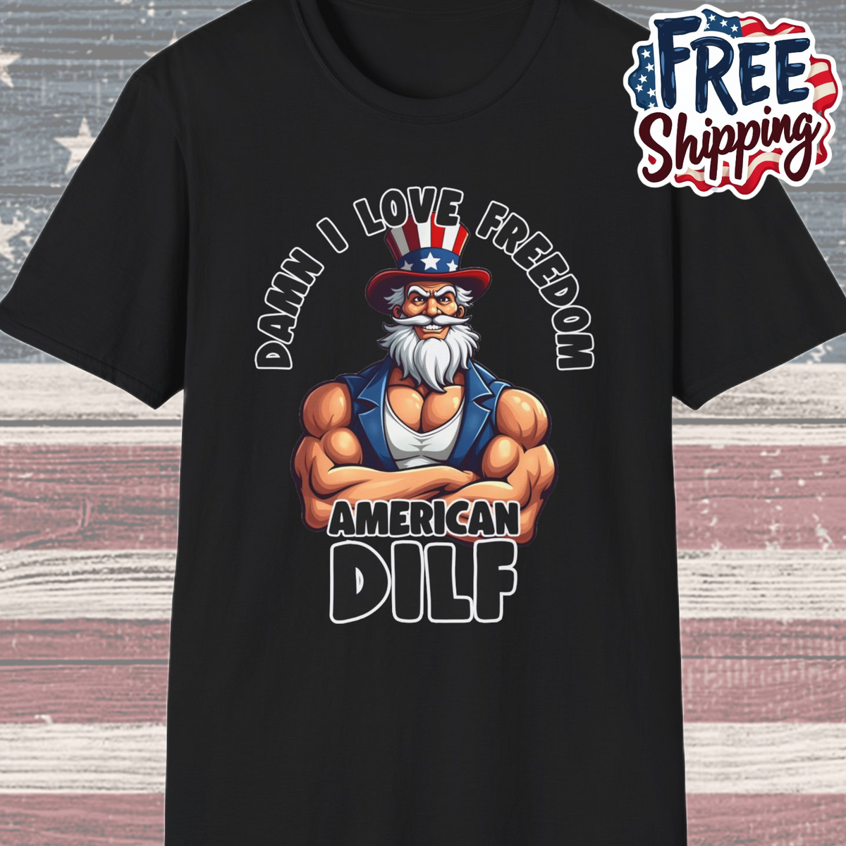 Patriot Collection - Damn I Love Freedom - American DILF - Uncle Sam T-Shirt