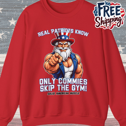 Solid American Muscle - Real Patriots Know - Only Commies Skip the Gym! - Muscular Uncle Sam Sweatshirt