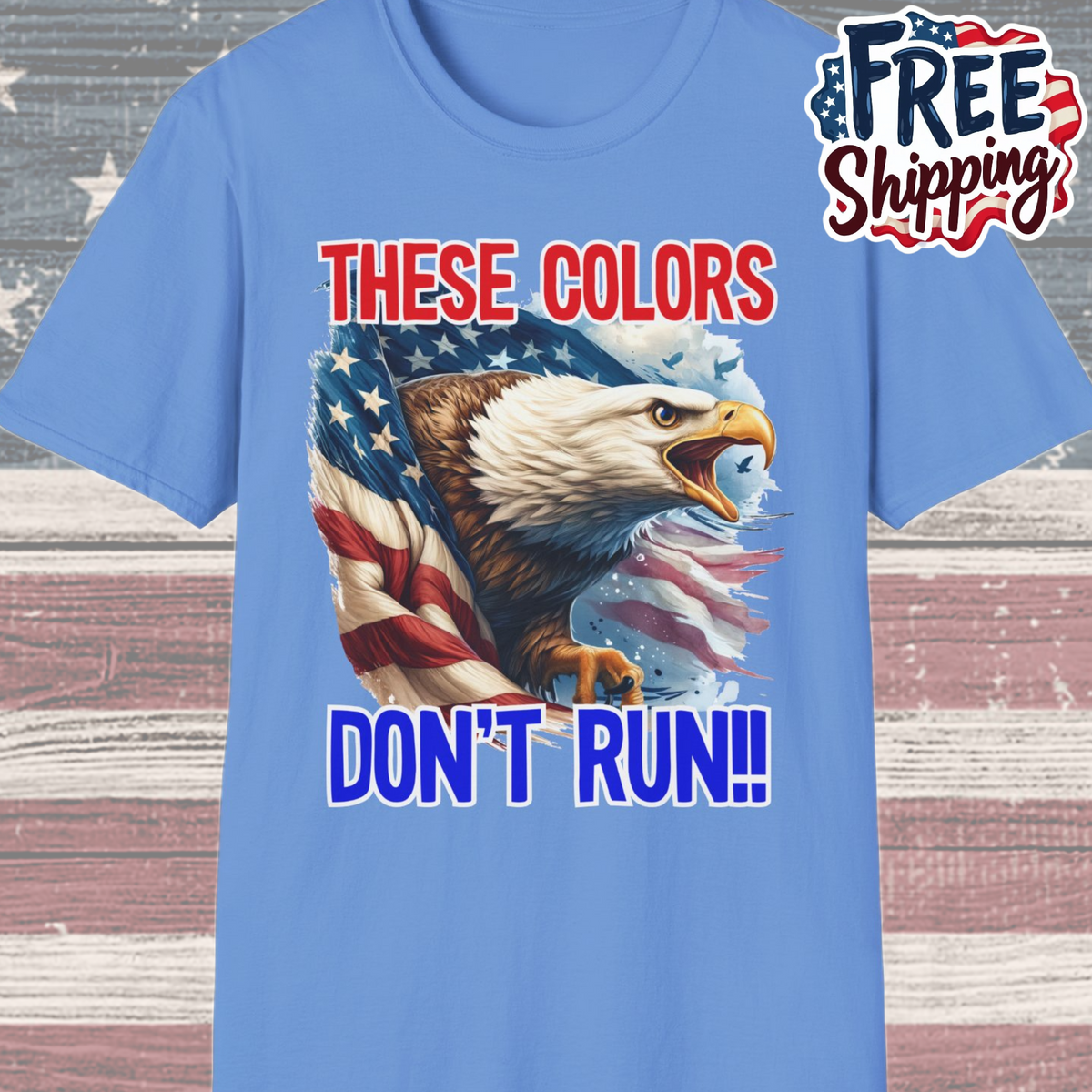 Patriot Collection - These Colors Don't Run! - USA Flag - Bald Eagle - T-Shirt