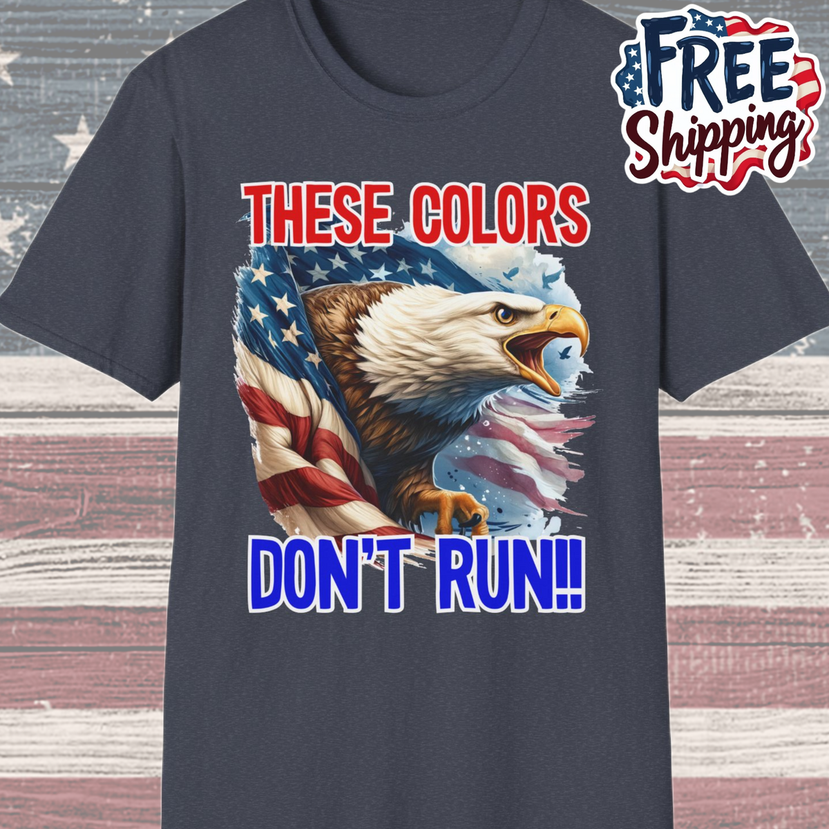 Patriot Collection - These Colors Don't Run! - USA Flag - Bald Eagle - T-Shirt