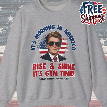 Solid American Muscle - Rise & Shine It's Gym Time - It's Morning in America - Ronald Reagan Patriotic Gym Sweatshirt