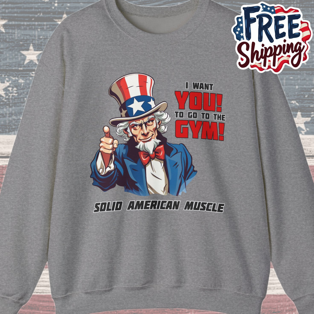 Solid American Muscle - Uncle Sam I Want You to go to the Gym! Sweatshirt