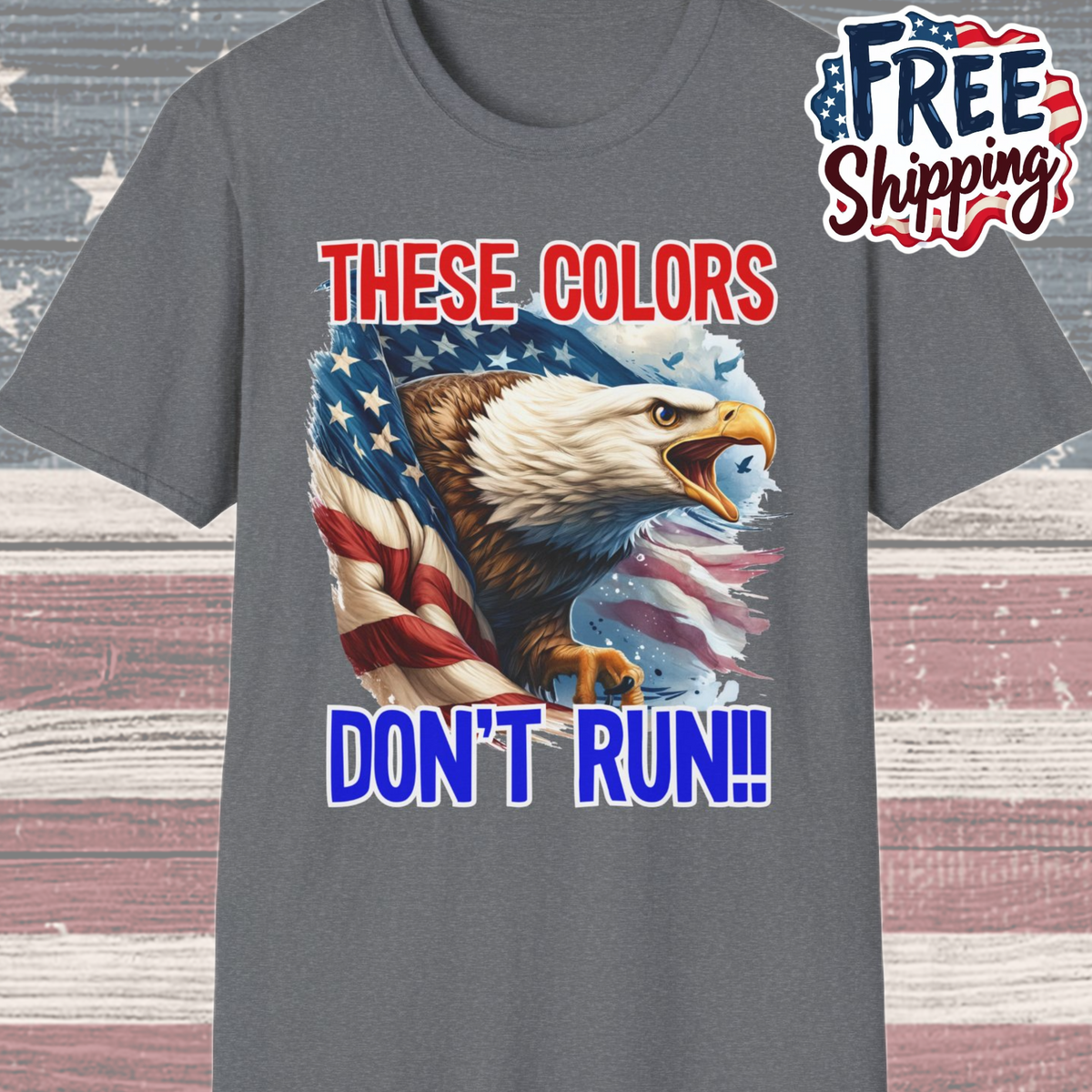 Patriot Collection - These Colors Don't Run! - USA Flag - Bald Eagle - T-Shirt