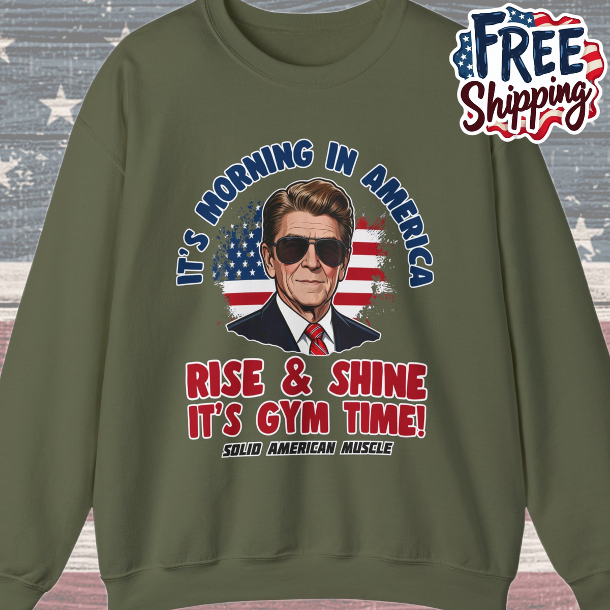 Solid American Muscle - Rise & Shine It's Gym Time - It's Morning in America - Ronald Reagan Patriotic Gym Sweatshirt