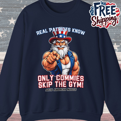 Solid American Muscle - Real Patriots Know - Only Commies Skip the Gym! - Muscular Uncle Sam Sweatshirt