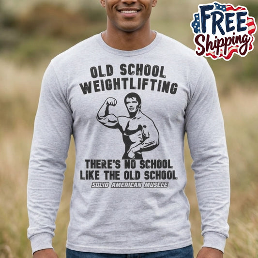 Solid American Muscle - Old School Weightlifting - There's No School Like the Old School Long Sleeve Tee