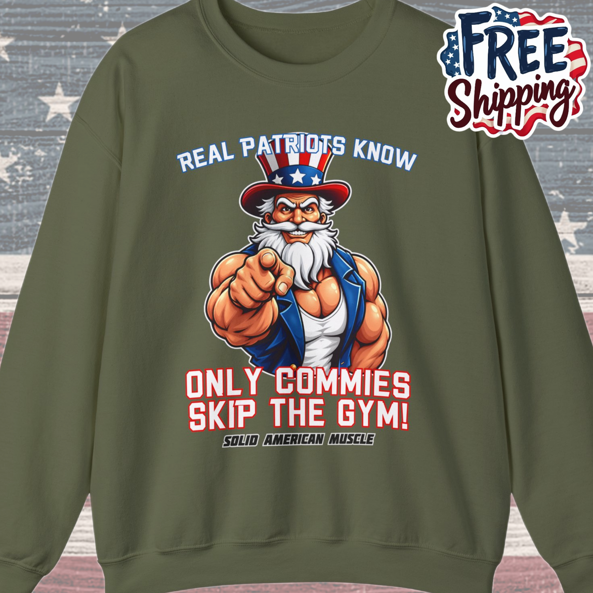 Solid American Muscle - Real Patriots Know - Only Commies Skip the Gym! - Muscular Uncle Sam Sweatshirt