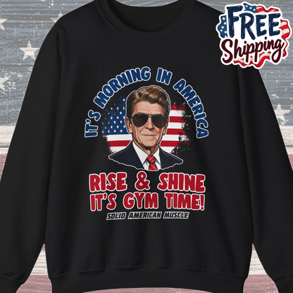 Solid American Muscle - Rise & Shine It's Gym Time - It's Morning in America - Ronald Reagan Patriotic Gym Sweatshirt