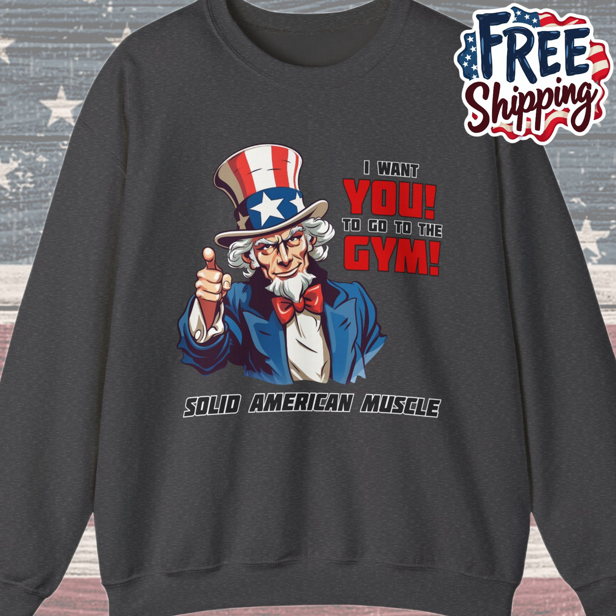 Solid American Muscle - Uncle Sam I Want You to go to the Gym! Sweatshirt