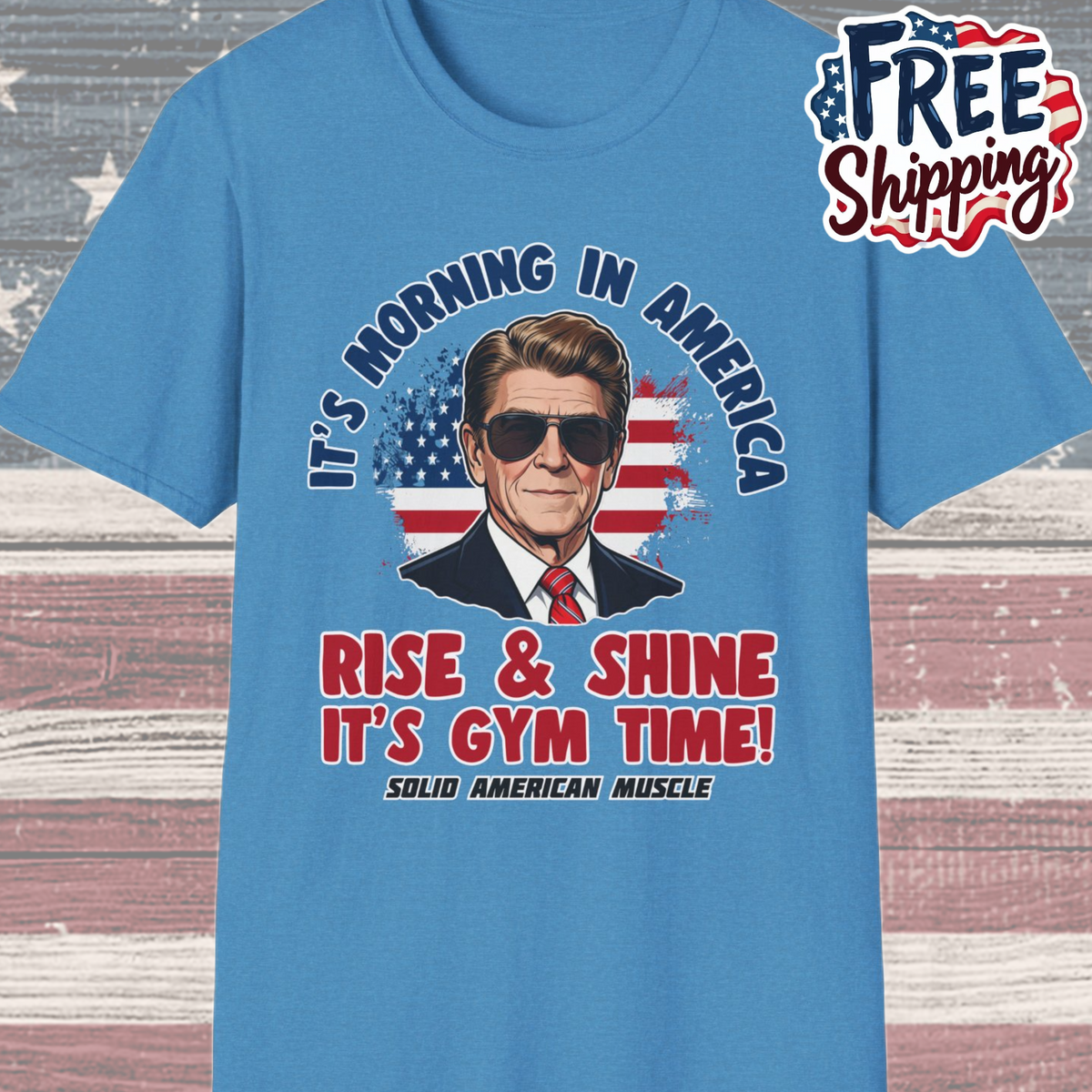 Solid American Muscle - Rise & Shine It's Gym Time - It's Morning in America - Ronald Reagan Patriotic Gym T-Shirt