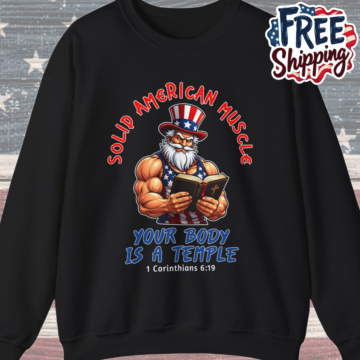 Solid American Muscle - Your Body Is a Temple - Christian 1 Corinthians 6:19 - Muscular Uncle Sam Gym Sweatshirt