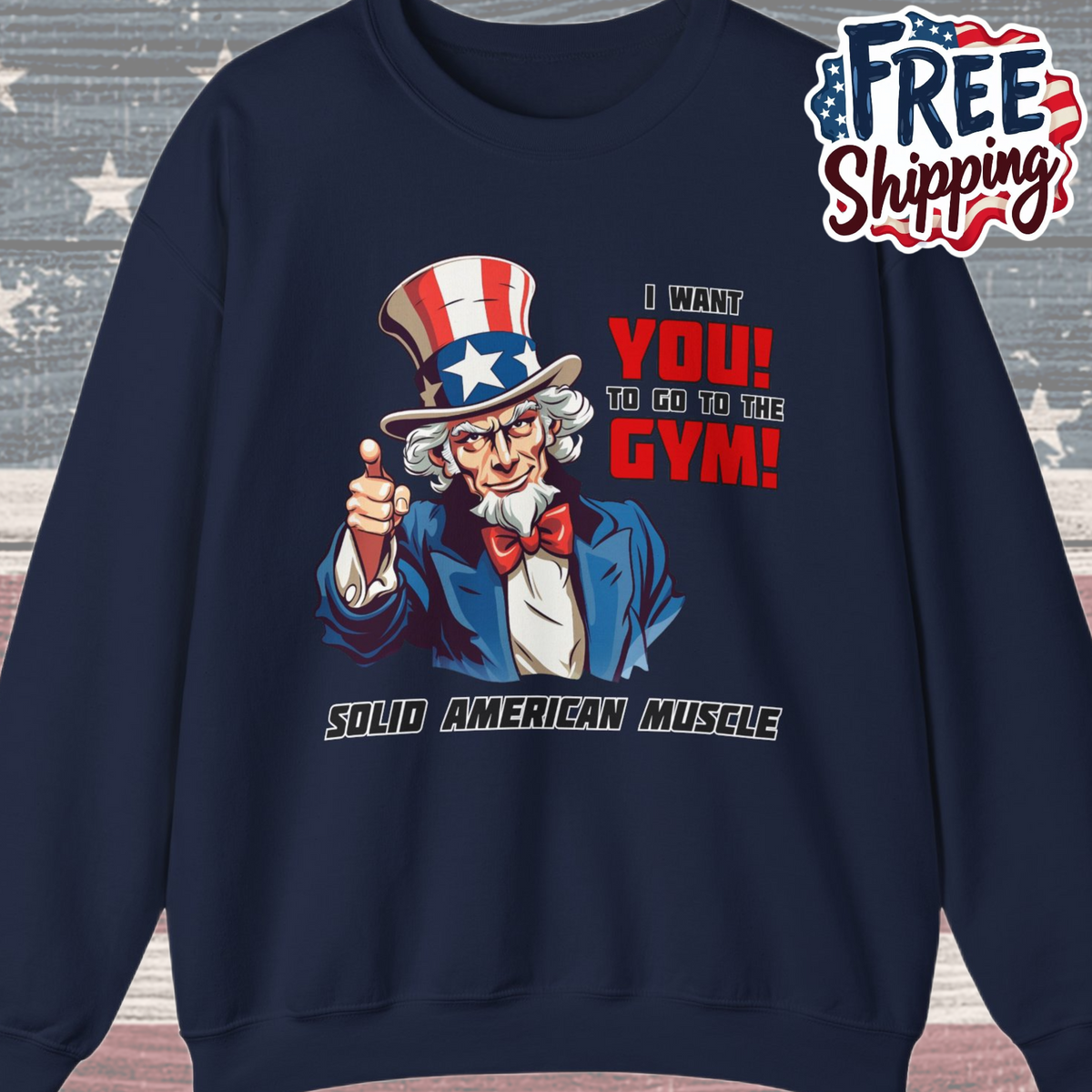 Solid American Muscle - Uncle Sam I Want You to go to the Gym! Sweatshirt