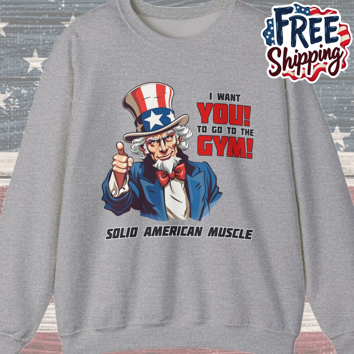 Solid American Muscle - Uncle Sam I Want You to go to the Gym! Sweatshirt