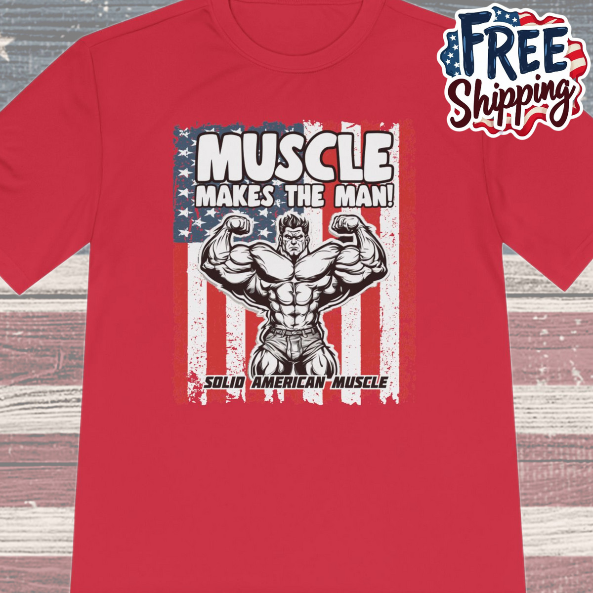 Solid American Muscle - Muscle Makes the Man - USA Flag Moisture Wicking T-Shirt