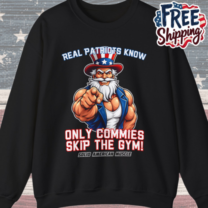Solid American Muscle - Real Patriots Know - Only Commies Skip the Gym! - Muscular Uncle Sam Sweatshirt