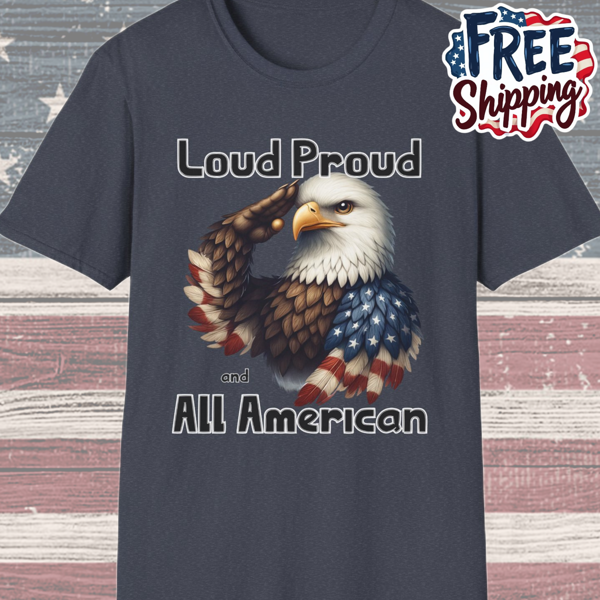 Patriot Collection - Loud Proud and All American - USA Eagle - T-Shirt