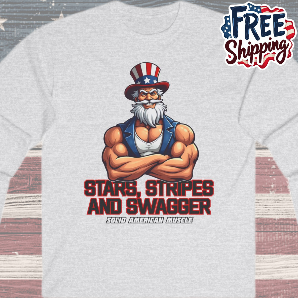 Solid American Muscle - Stars Stripes and Swagger - Muscular Uncle Sam - Patriotic Gym Long Sleeve T-Shirt