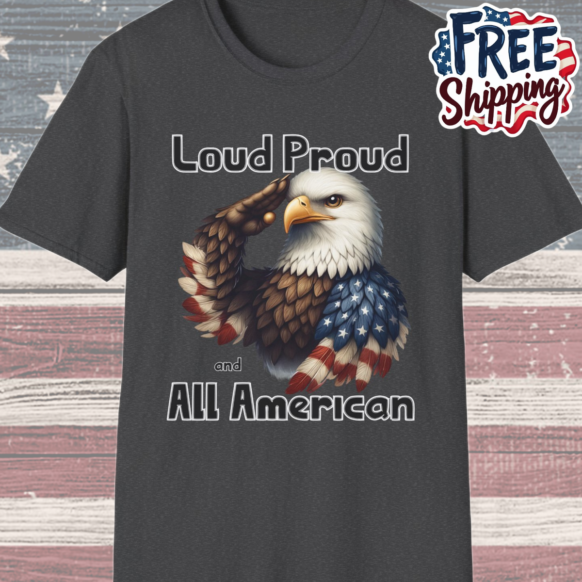 Patriot Collection - Loud Proud and All American - USA Eagle - T-Shirt