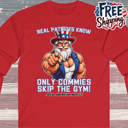 Solid American Muscle - Real Patriots Know - Only Commies Skip the Gym! - Muscular Uncle Sam Long Sleeve T-Shirt