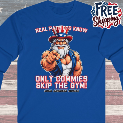 Solid American Muscle - Real Patriots Know - Only Commies Skip the Gym! - Muscular Uncle Sam Long Sleeve T-Shirt