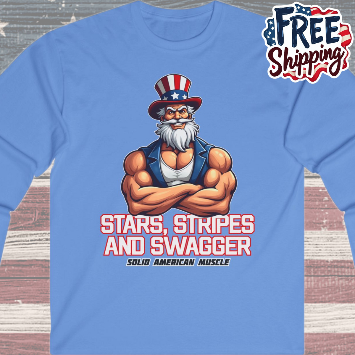 Solid American Muscle - Stars Stripes and Swagger - Muscular Uncle Sam - Patriotic Gym Long Sleeve T-Shirt