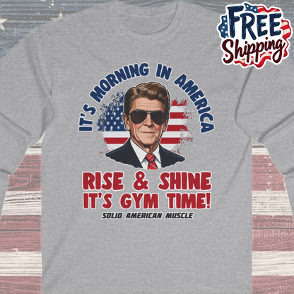 Solid American Muscle - Rise & Shine It’s Gym Time - It's Morning in America - Ronald Reagan Patriotic Gym Long Sleeve T-Shirt