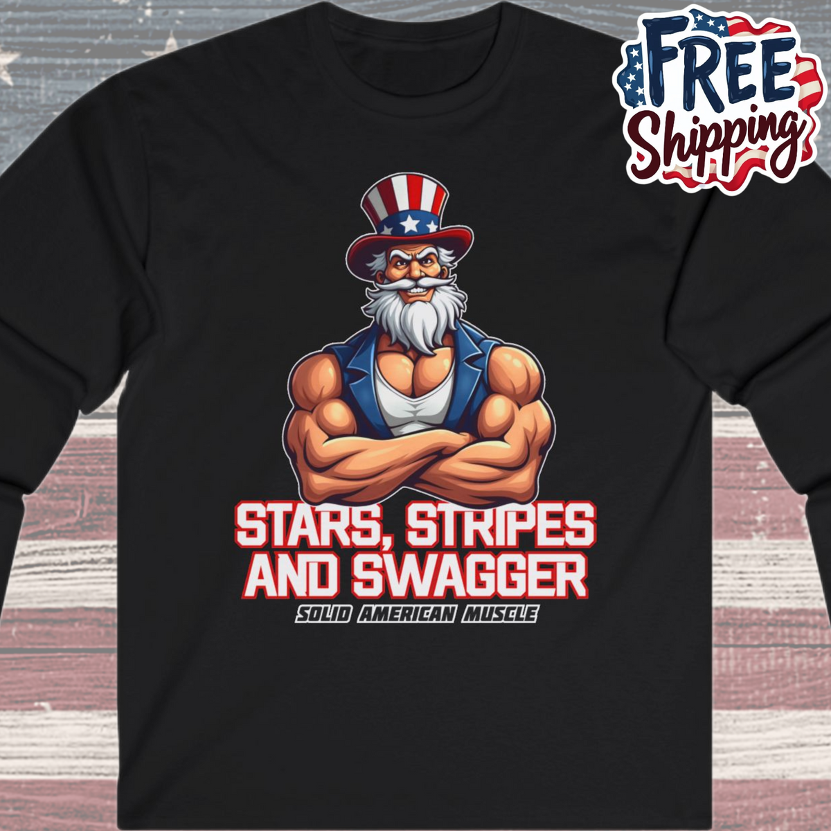 Solid American Muscle - Stars Stripes and Swagger - Muscular Uncle Sam - Patriotic Gym Long Sleeve T-Shirt