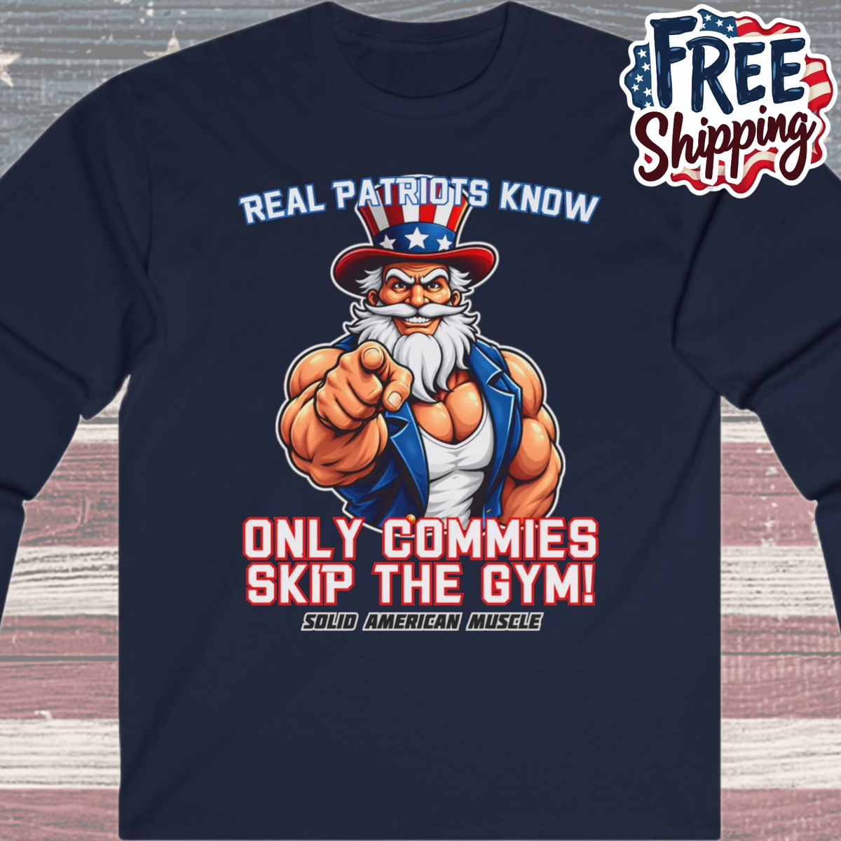 Solid American Muscle - Real Patriots Know - Only Commies Skip the Gym! - Muscular Uncle Sam Long Sleeve T-Shirt