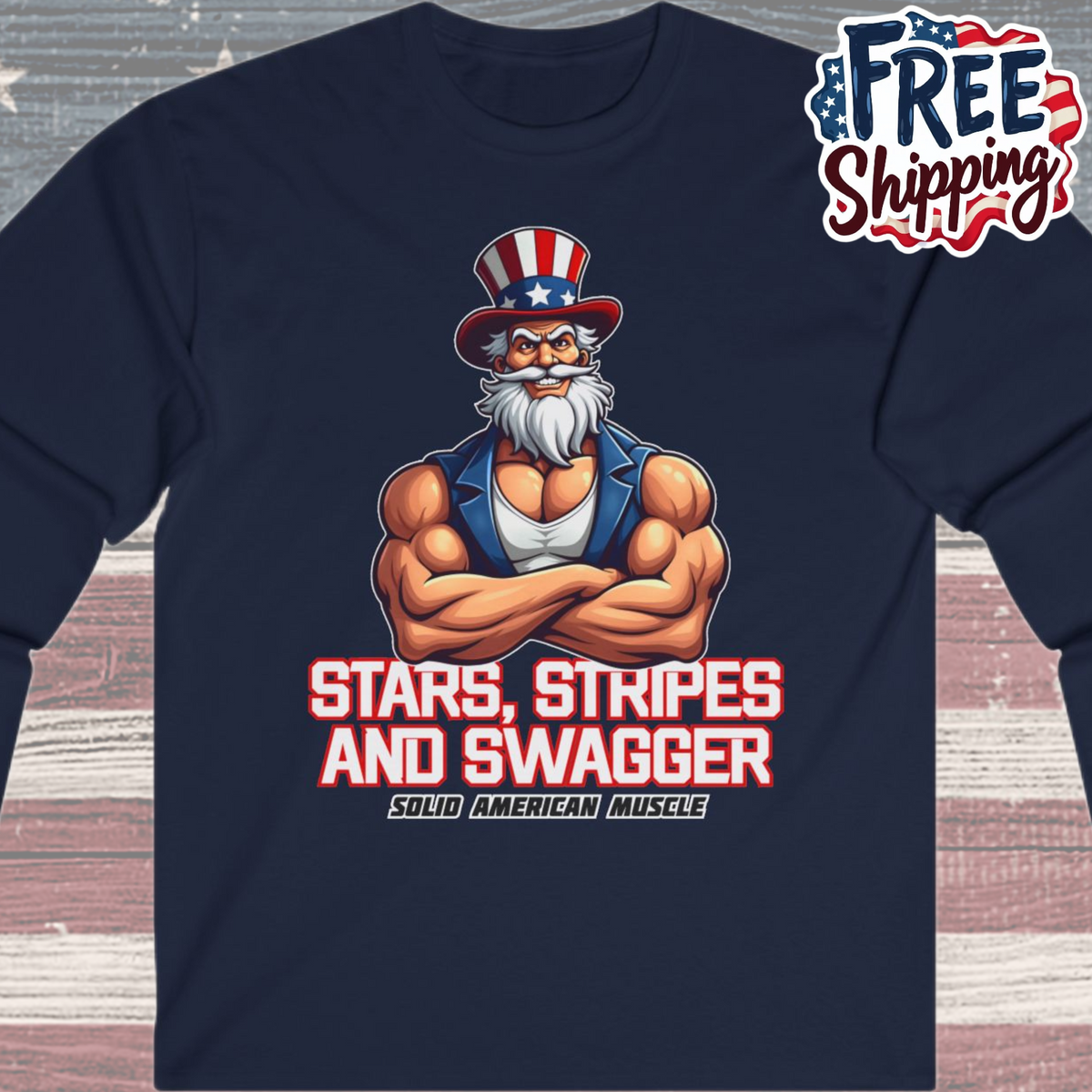 Solid American Muscle - Stars Stripes and Swagger - Muscular Uncle Sam - Patriotic Gym Long Sleeve T-Shirt