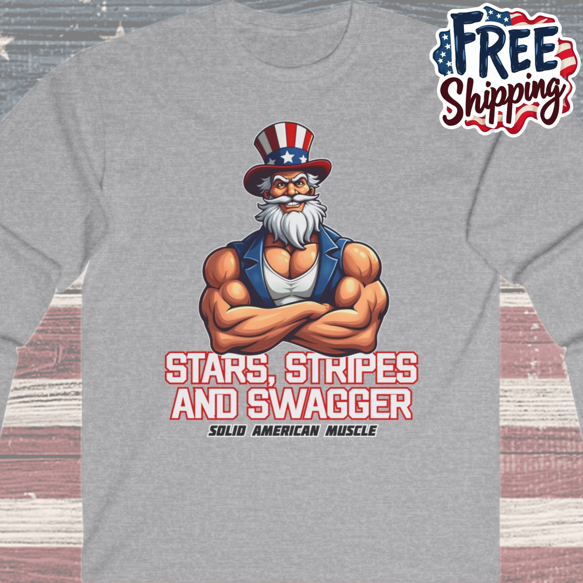 Solid American Muscle - Stars Stripes and Swagger - Muscular Uncle Sam - Patriotic Gym Long Sleeve T-Shirt