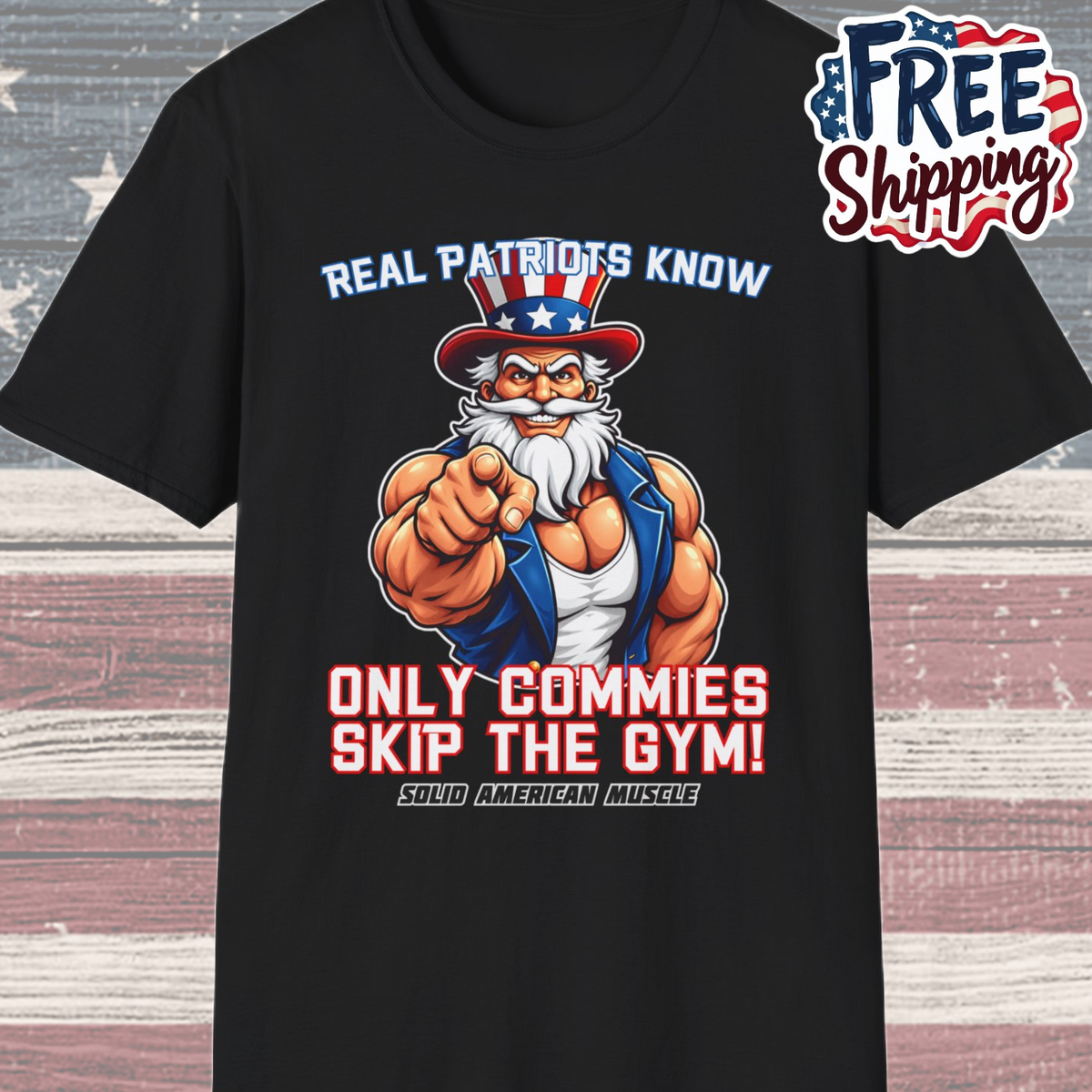 Solid American Muscle - Real Patriots Know - Only Commies Skip the Gym! - Muscular Uncle Sam T-Shirt