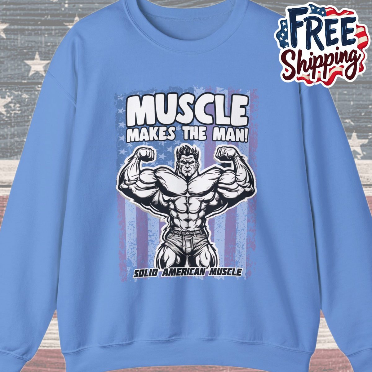 Solid American Muscle - Muscle Makes The Man - USA Flag Sweatshirt