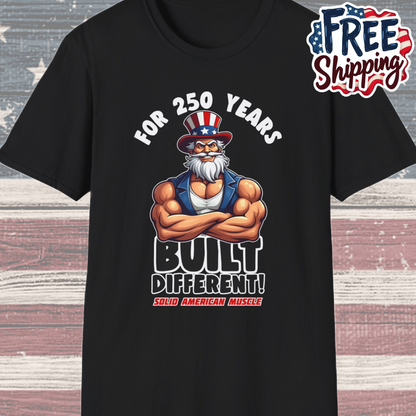 Solid American Muscle - For 250 Years Built Different! - Patriotic July 4th Uncle Sam T-Shirt