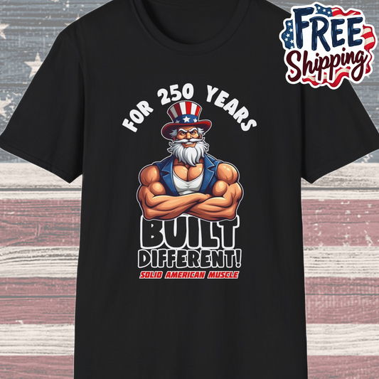 Solid American Muscle - For 250 Years Built Different! - Patriotic July 4th Uncle Sam T-Shirt