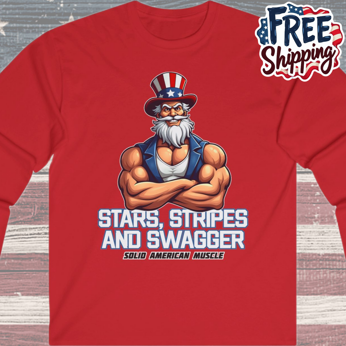 Solid American Muscle - Stars Stripes and Swagger - Muscular Uncle Sam - Patriotic Gym Long Sleeve T-Shirt