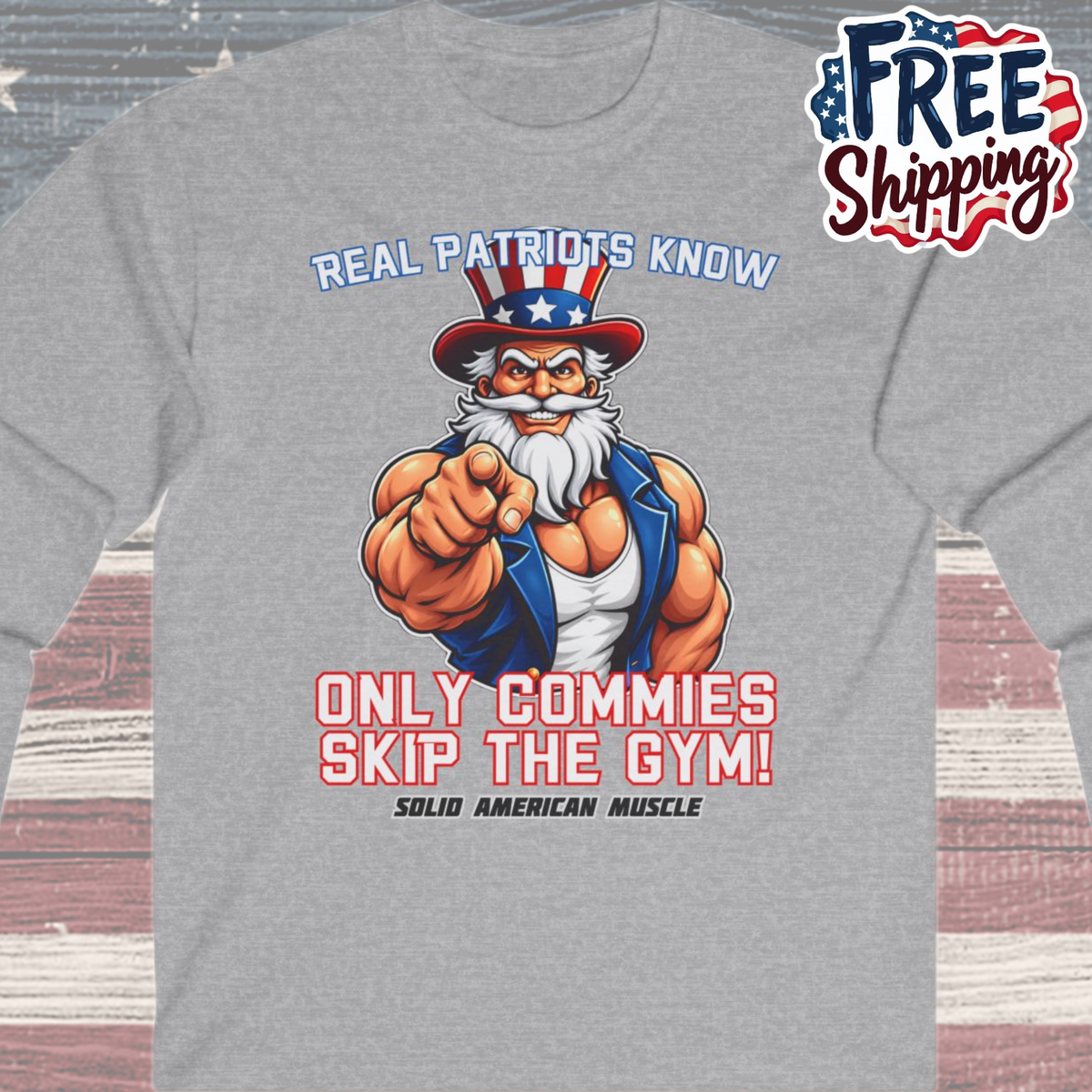 Solid American Muscle - Real Patriots Know - Only Commies Skip the Gym! - Muscular Uncle Sam Long Sleeve T-Shirt
