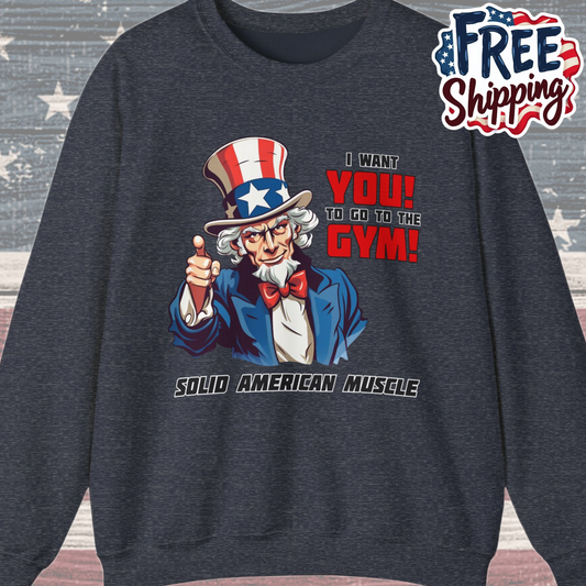 Solid American Muscle - Uncle Sam I Want You to go to the Gym! Sweatshirt