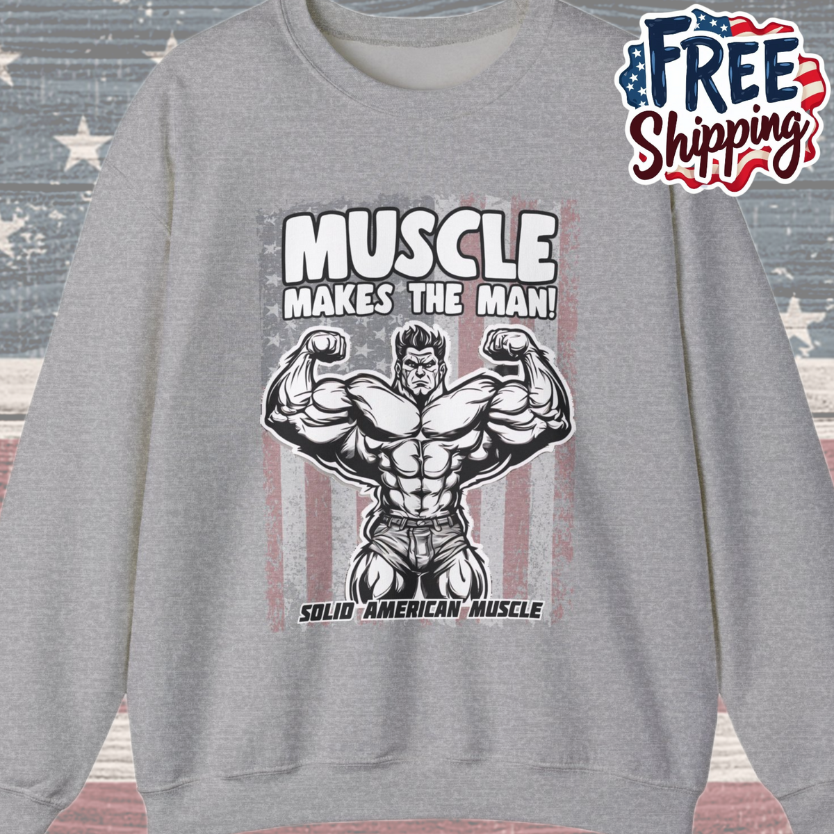 Solid American Muscle - Muscle Makes The Man - USA Flag Sweatshirt