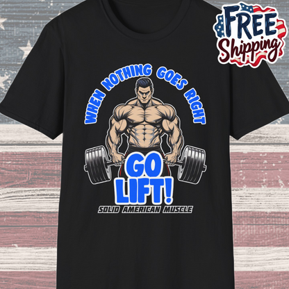 Solid American Muscle - When Nothing Goes Right Go Lift - Man Lifter - T-Shirt