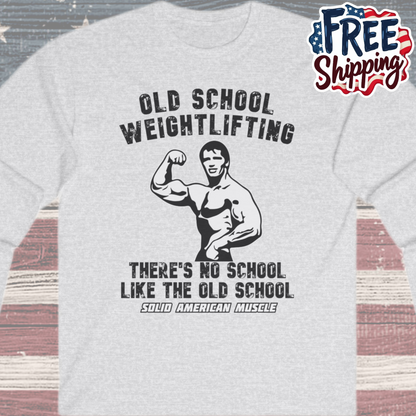Solid American Muscle - Old School Weightlifting - There's No School Like the Old School Long Sleeve Tee